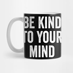 Mental Health Awareness, Be Kind To Your Mind Mug